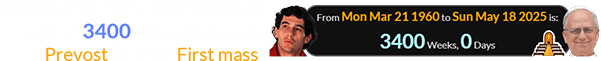 Senna would have been a span of exactly 3400 weeks old when Prevost held his First mass: 