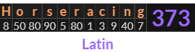 "Horseracing" = 373 (Latin)