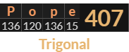 "Pope" = 407 (Trigonal)