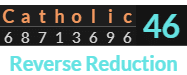 "Catholic" = 46 (Reverse Reduction)