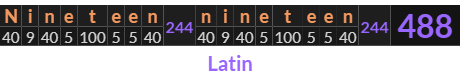 "Nineteen nineteen" = 488 (Latin)