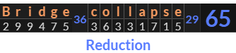 "Bridge collapse" = 65 (Reduction)