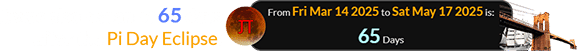 It was also a span of 65 days after the Pi Day Eclipse: