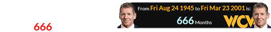 Vince McMahon purchased WCW during his final day of being 666 months of age: