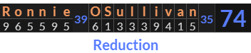 "Ronnie OSullivan" = 74 (Reduction)