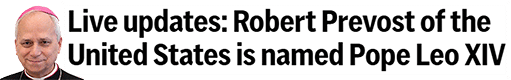 Live updates: Robert Prevost of the United States is named Pope Leo XIV