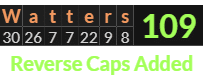 "Watters" = 109 (Reverse Caps Added)