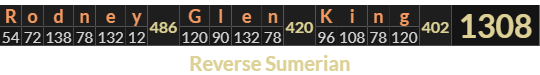 "Rodney Glen King" = 1308 (Reverse Sumerian)