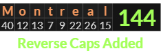 "Montreal" = 144 (Reverse Caps Added)
