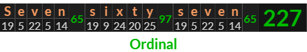 "Seven sixty seven" = 227 (Ordinal)