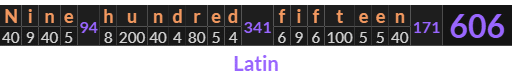 "Nine hundred fifteen" = 606 (Latin)