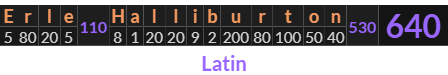 "Erle Halliburton" = 640 (Latin)