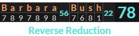 "Barbara Bush" = 78 (Reverse Reduction)