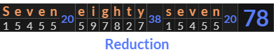 "Seven eighty seven" = 78 (Reduction)