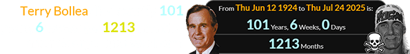 Terry Bollea died exactly 101 years, 6 weeks (or 1213 months) after George Bush was born: