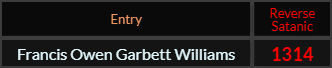 "Francis Owen Garbett Williams" = 1314 (Reverse Satanic)