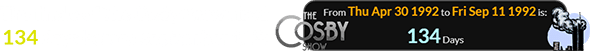The finale of The Cosby Show aired 134 days before September 11th: