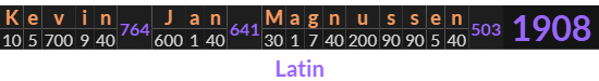 "Kevin Jan Magnussen" = 1908 (Latin)