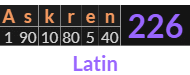 "Askren" = 226 (Latin)