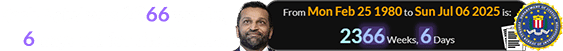 Kash Patel was 2366 weeks, 6 days old for the release: