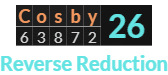 "Cosby" = 26 (Reverse Reduction)