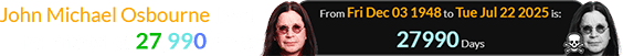 John Michael Osbourne lived for a total of 27,990 days: