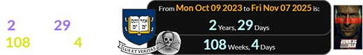 This same duration is 2 years, 29 days (or 108 weeks, 4 days):