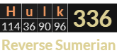 "Hulk" = 336 (Reverse Sumerian)