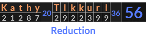 "Kathy Tikkuri" = 56 (Reduction)