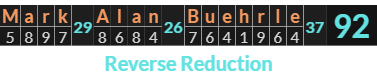 "Mark Alan Buehrle" = 92 (Reverse Reduction)
