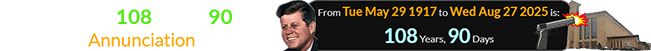 JFK was born 108 years, 90 days before the Annunciation shooting: