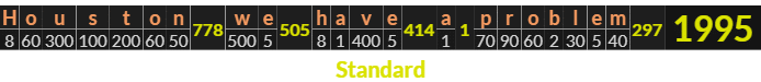 "Houston we have a problem" = 1995 (Standard)