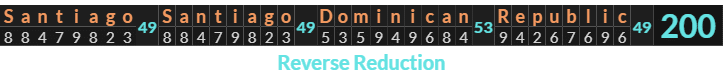 "Santiago Santiago Dominican Republic" = 200 (Reverse Reduction)