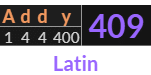 "Addy" = 409 (Latin)