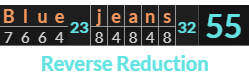 "Blue jeans" = 55 (Reverse Reduction)