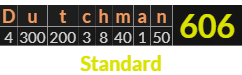 "Dutchman" = 606 (Standard)