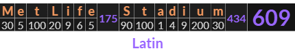 "MetLife Stadium" = 609 (Latin)