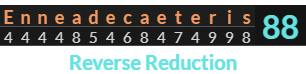 "Enneadecaeteris" = 88 (Reverse Reduction)