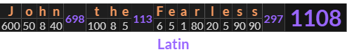 "John the Fearless" = 1108 (Latin)