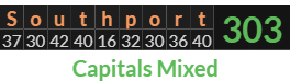 "Southport" = 303 (Capitals Mixed)