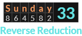 "Sunday" = 33 (Reverse Reduction)