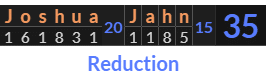 "Joshua Jahn" = 35 (Reduction)