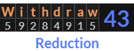 "Withdraw" = 43 (Reduction)