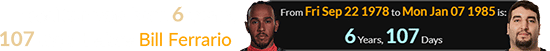 Hamilton was born 6 years, 107 days before Bill Ferrario: