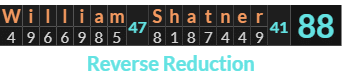 "William Shatner" = 88 (Reverse Reduction)