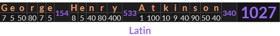 "George Henry Atkinson" = 1027 (Latin)