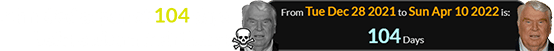 John died a span of 104 days before his next birthday: