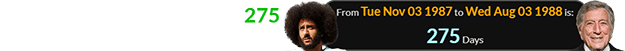 Kaepernick was born a span of 275 days before Bennett’s birthday: