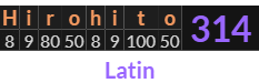 "Hirohito" = 314 (Latin)