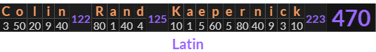 "Colin Rand Kaepernick" = 470 (Latin)